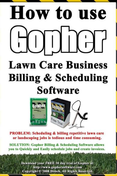 How to Use Gopher Lawn Care Business Billing & Scheduling Software.: Learn How to Manage Your Lawn Care and Landscaping Business Easier with This Powerful Software. - Steve Low - Livros - CreateSpace Independent Publishing Platf - 9781440410673 - 22 de agosto de 2008