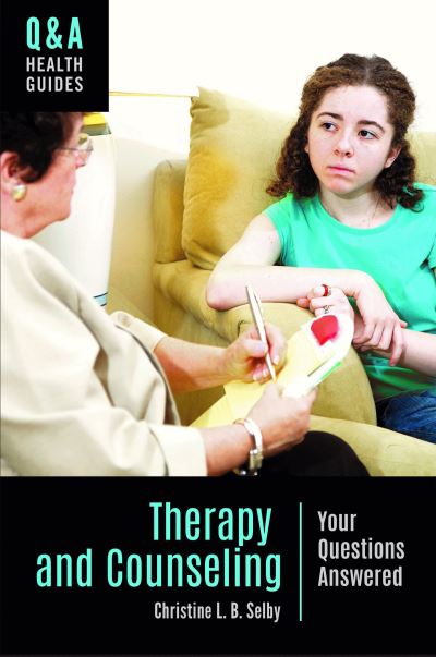 Cover for Christine L. B. Selby · Therapy and Counseling: Your Questions Answered - Q&amp;A Health Guides (Hardcover Book) [Annotated edition] (2019)