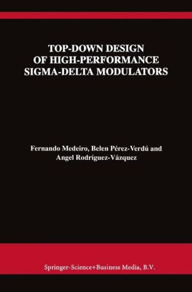 Cover for Fernando Medeiro · Top-Down Design of High-Performance Sigma-Delta Modulators - The Springer International Series in Engineering and Computer Science (Paperback Book) [Softcover reprint of 1st ed. 1999 edition] (2010)