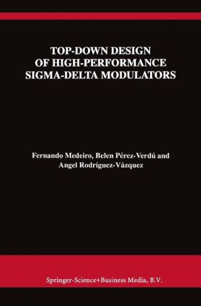 Top-Down Design of High-Performance Sigma-Delta Modulators - The Springer International Series in Engineering and Computer Science - Fernando Medeiro - Bøger - Springer-Verlag New York Inc. - 9781441950673 - 7. december 2010