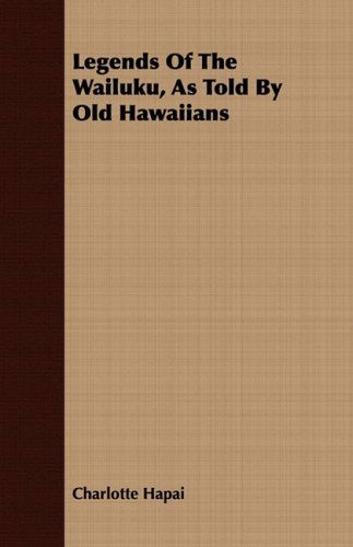 Cover for Charlotte Hapai · Legends of the Wailuku, As Told by Old Hawaiians (Paperback Book) (2008)