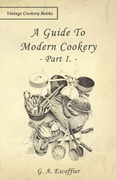 Cover for G a Escoffier · A Guide to Modern Cookery - Part I (Paperback Book) (2008)