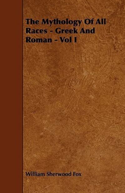 Cover for William Sherwood Fox · The Mythology of All Races - Greek and Roman - Vol. I. (Pocketbok) (2010)