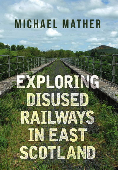 Cover for Michael Mather · Exploring Disused Railways in East Scotland (Taschenbuch) (2017)