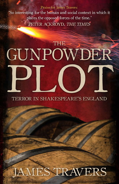 Cover for James Travers · The Gunpowder Plot: Terror in Shakespeare's England (Hardcover Book) (2019)