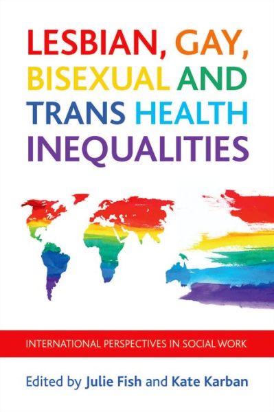 Cover for Julie Fish · Lesbian, Gay, Bisexual and Trans Health Inequalities: International Perspectives in Social Work (Hardcover Book) (2015)