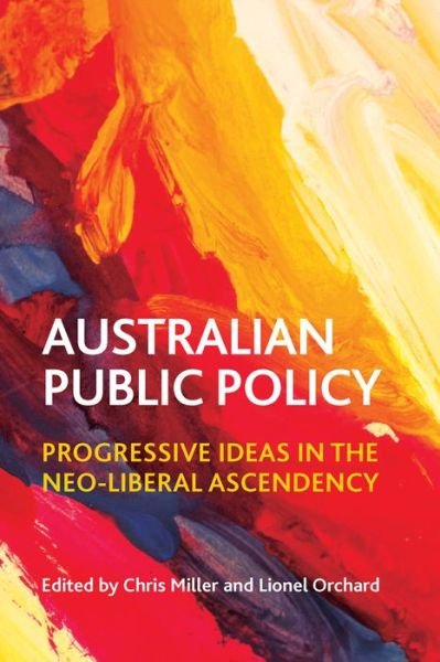 Cover for Chris Miller · Australian Public Policy: Progressive Ideas in the Neoliberal Ascendency (Hardcover Book) (2014)