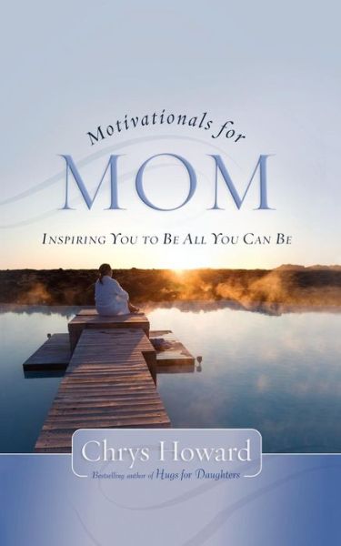 Cover for Chrys Howard · Motivationals for Mom: Inspiring You to Be All You Can Be (Pocketbok) (2011)