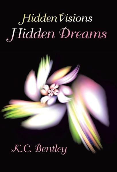 Cover for K. C. Bentley · Hidden Visions / Hidden Dreams (Hardcover Book) (2014)