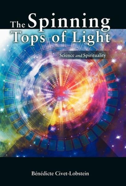 Cover for B N Dicte Civet-Lobstein · The Spinning Tops of Light: Science and Spirituality (Innbunden bok) (2012)