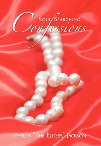 Soul Searching Confessions - Phyllis ''the Elitess'' Jackson - Bøger - Xlibris - 9781453562673 - 6. januar 2011