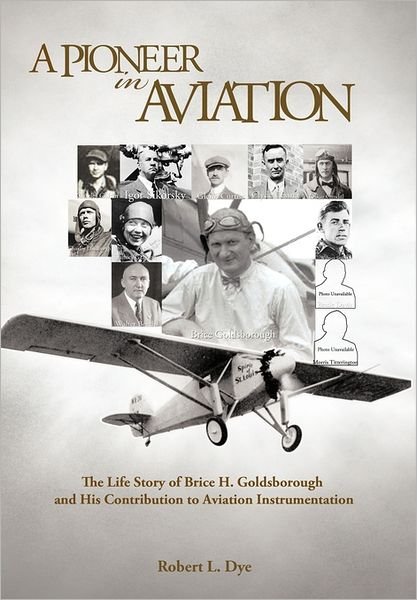 Robert Dye · A Pioneer in Aviation: the Life Story of Brice H. Goldsborough and His Contribution to Aviation Instrumentation (Paperback Book) (2011)