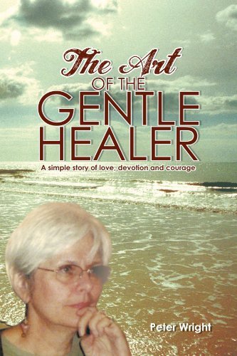 The Art of the Gentle Healer: a Simple Story of Love, Devotion and Courage - Peter Wright - Livros - iUniverse Publishing - 9781462047673 - 2 de setembro de 2011