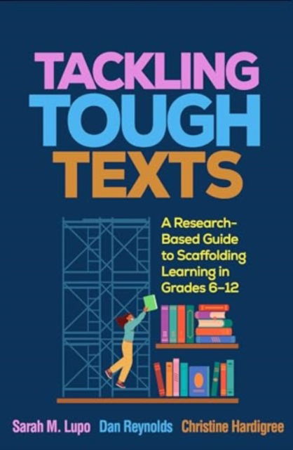 Cover for Lupo, Sarah M. (James Madison University, United States) · Tackling Tough Texts: A Research-Based Guide to Scaffolding Learning in Grades 6a€“12 (Hardcover Book) (2025)