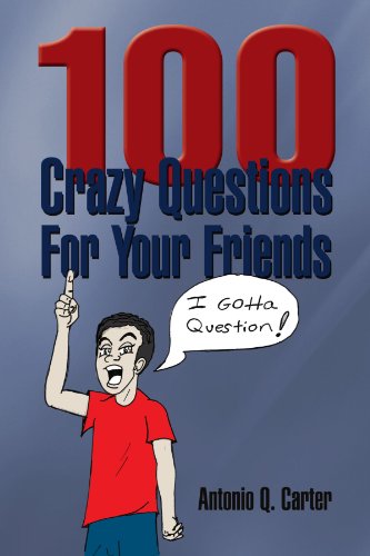 Cover for Antonio Q Carter · 100 Crazy Questions for Your Friends (Paperback Bog) (2011)