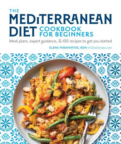 Cover for Paravantes, Elena, RDN · The Mediterranean Diet Cookbook for Beginners: Meal Plans, Expert Guidance, and 100 Recipes to Get You Started (Paperback Book) (2020)