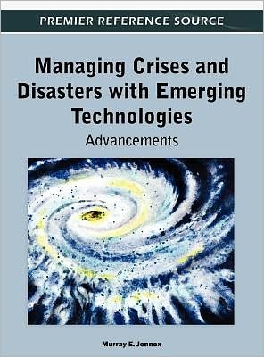 Cover for Murray E Jennex · Managing Crises and Disasters with Emerging Technologies: Advancements (Gebundenes Buch) (2012)