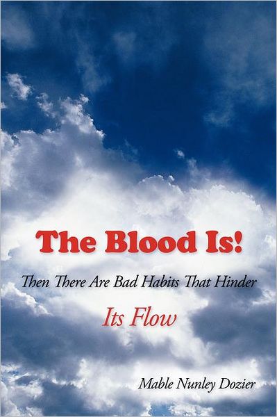 Cover for Mable Nunley Dozier · The Blood Is!: then There Are Bad Habits That Hinder Its Flow (Paperback Book) (2011)