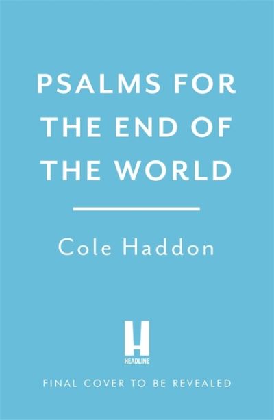 Cole Haddon · Psalms For The End Of The World: the 'mind-bendingly clever and utterly gripping' genre-breaking thriller (Hardcover Book) (2022)