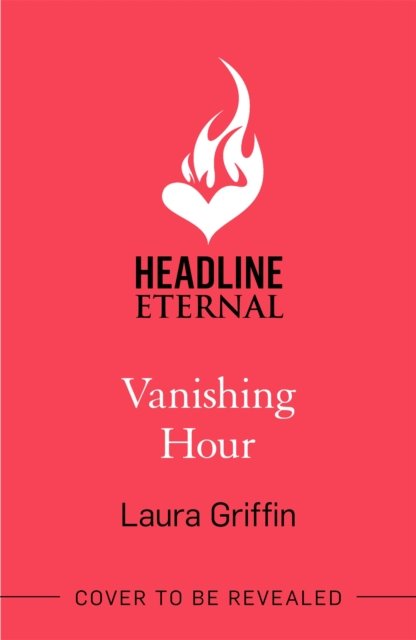 Vanishing Hour: An edge-of-your-seat, page-turning romantic thriller - Laura Griffin - Livres - Headline Publishing Group - 9781472299673 - 25 octobre 2022