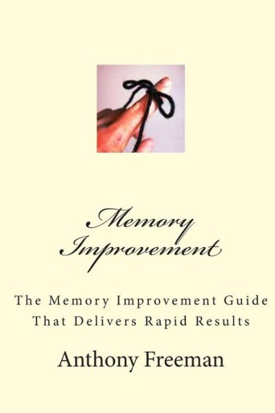 Cover for Anthony Freeman · Memory Improvement: the Memory Improvement Guide That Delivers Rapid Results (Volume 1) (Paperback Book) (2012)