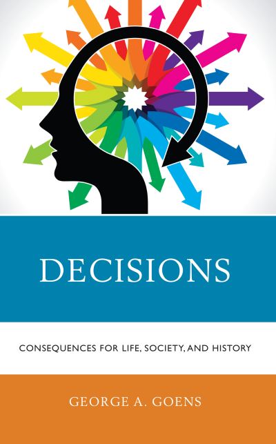 Cover for George A. Goens · Decisions: Consequences for Life, Society, and History (Gebundenes Buch) (2022)