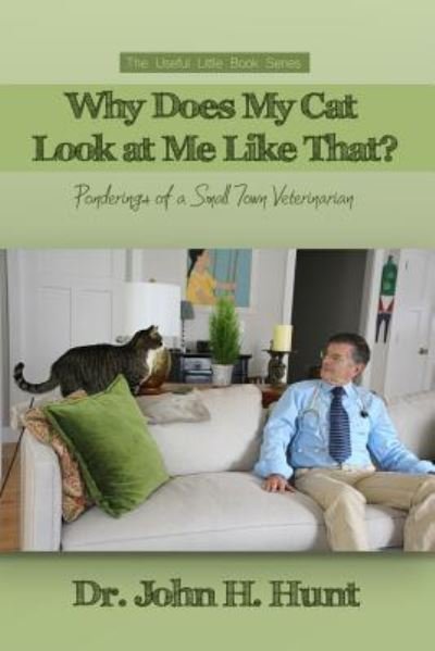 Cover for Dr. Hunt John H. · Why Does My Cat Look at Me Like That? : Ponderings of a Small Town Veterinarian (Pocketbok) (2019)
