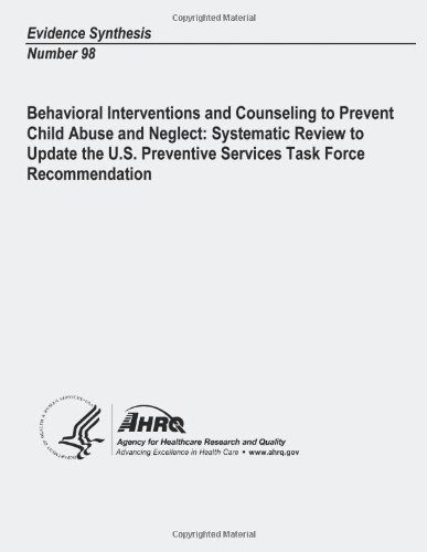 Cover for Agency for Healthcare Research and Quality · Behavioral Interventions and Counseling to Prevent Child Abuse and Neglect:  Systematic Review to Update the U. S. Preventive Services Task Force Recommendation: Evidence Synthesis Number 98 (Pocketbok) (2013)