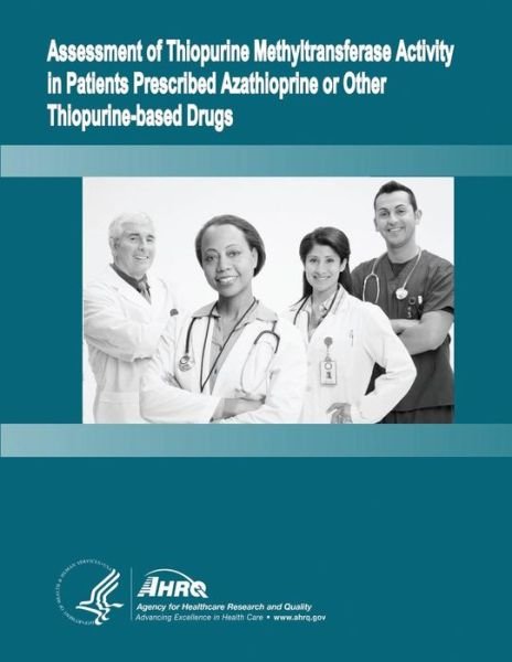 Cover for Agency for Healthcare Research and Quality · Assessment of Thiopurine Methyltransferase Activity in Patients Prescribed Azathioprine or Other Thiopurine-based Drugs: Evidence Report / Technology Assessment Number 196 (Pocketbok) (2013)