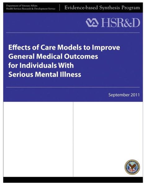 Cover for Health Services Research &amp; Development Service · Effects of Care Models to Improve General Medical Outcomes for Individuals with Serious Mental Illness (Paperback Book) (2013)