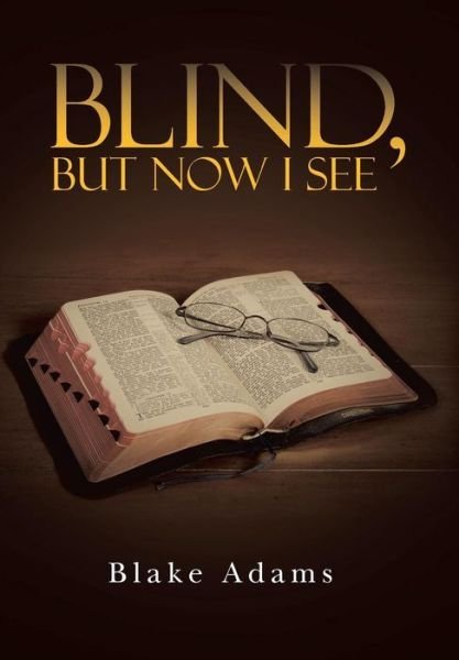 Cover for Blake Adams · Blind, but Now I See (Innbunden bok) (2015)