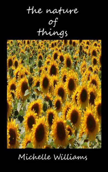 The Nature of Things - Michelle Williams - Bücher - CreateSpace Independent Publishing Platf - 9781492370673 - 8. Oktober 2013