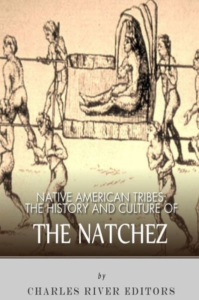 Cover for Charles River Editors · Native American Tribes: the History and Culture of the Natchez (Paperback Bog) (2013)