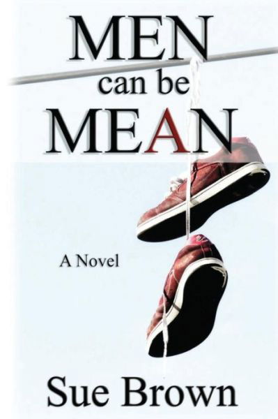 Cover for Sue Brown · Men Can Be Mean: : a Novel (Paperback Book) (2013)