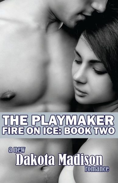 Cover for Dakota Madison · The Playmaker: Fire on Ice Series Book Two (Pocketbok) (2013)