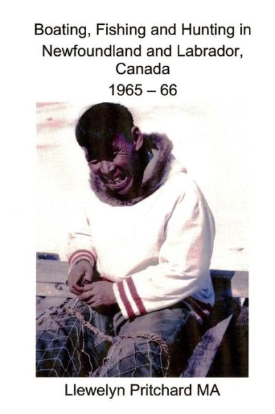 Boating, Fishing and Hunting in Newfoundland and Labrador, Canada 1965 - 66 (Photo Albums ) (Volume 1) (Nepali Edition) - Llewelyn Pritchard Ma - Books - CreateSpace Independent Publishing Platf - 9781494714673 - December 16, 2013