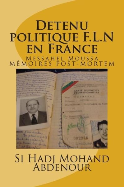 Cover for Si Hadj Mohand Abdenour · Detenu Politique F.l.n en France: Messahel Moussa Livre Ses Memoires (Taschenbuch) (2014)