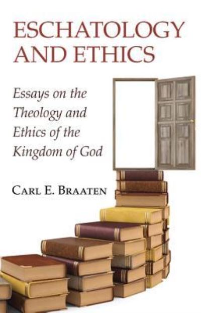 Cover for Carl E. Braaten · Eschatology and Ethics (Gebundenes Buch) (2017)