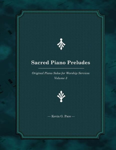 Cover for Kevin G Pace · Sacred Piano Preludes 3: Original Piano Solos for Worship Services (Paperback Bog) (2014)