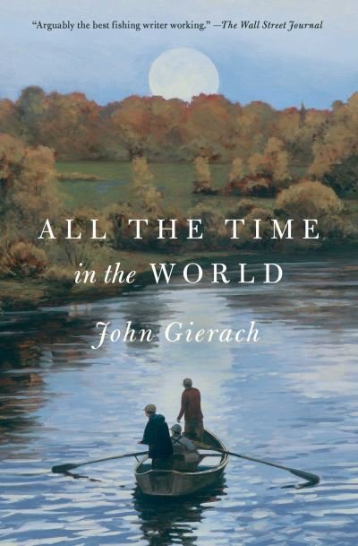 All the Time in the World - John Gierach's Fly-fishing Library - John Gierach - Böcker - Simon & Schuster - 9781501168673 - 25 april 2024