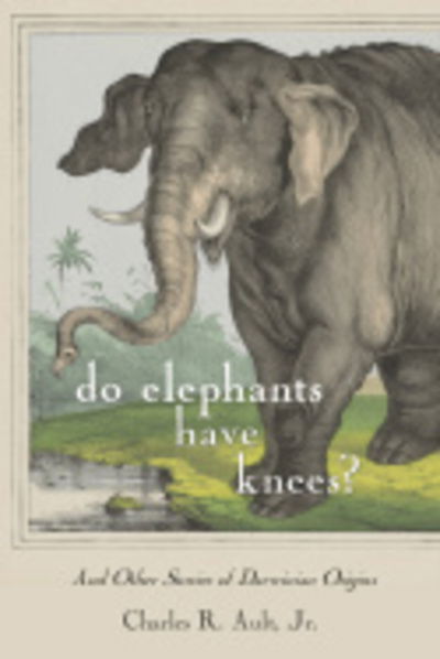 Do Elephants Have Knees?: And Other Stories of Darwinian Origins - Charles R. Ault - Books - Cornell University Press - 9781501704673 - August 15, 2016