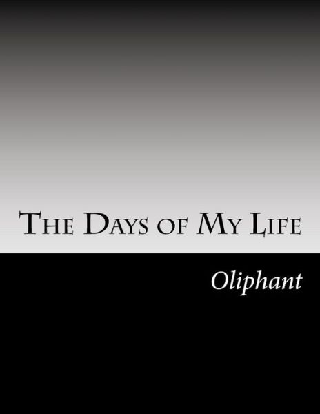 Cover for Margaret Wilson Oliphant · The Days of My Life (Paperback Book) (2014)