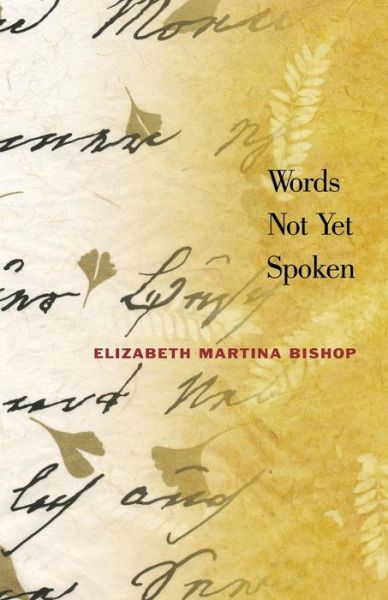 Cover for Elizabeth Martina Bishop · Words Not Yet Spoken (Paperback Book) (2015)