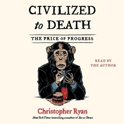 Cover for Christopher Ryan · Civilized to Death The Price of Progress (CD) (2019)