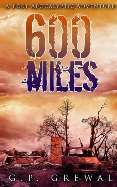 Cover for G P Grewal · 600 Miles: a Post-apocalyptic Adventure (Taschenbuch) (2015)