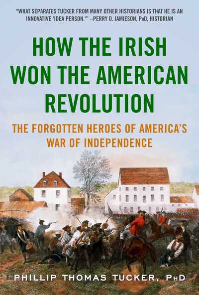 Cover for Phillip Thomas Tucker · How the Irish Won the American Revolution: The Forgotten Heroes of America's War of Independence (Paperback Book) (2020)