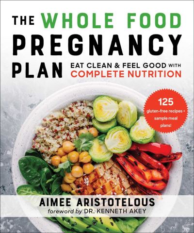 Cover for Aimee Aristotelous · The Whole Food Pregnancy Plan: Eat Clean &amp; Feel Good with Complete Nutrition (Paperback Book) (2022)