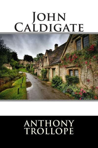 John Caldigate - Anthony Trollope - Kirjat - Createspace - 9781512199673 - keskiviikko 13. toukokuuta 2015