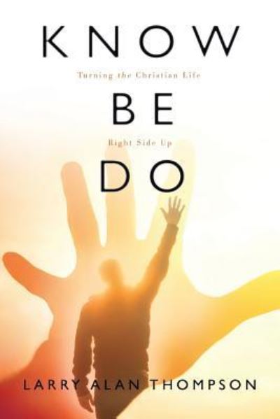 Cover for Larry Alan Thompson · Know Be Do (Paperback Book) (2016)