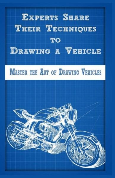 Cover for Gala Publication · Experts Share Their Techniques to Drawing a Vehicle (Pocketbok) (2015)